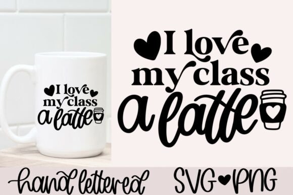 I Love My Class a Latte SVG – Graphics & Crafts