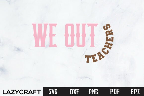 WE out TEACHERS PNG: Graphics & Crafts for Last Day of School