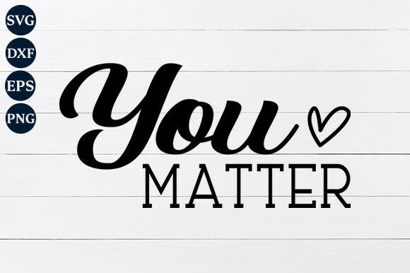 You Matter SVG PNG: A Versatile Graphic Design Asset for Crafts and Merch